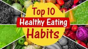 Top 10 Healthy Eating Habits | Tips to Make Your Diet Healthier | Changes in your Eating Habits