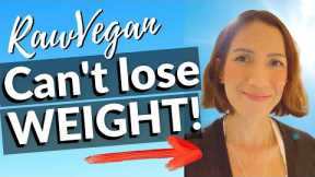 WHY CAN'T LOSE WEIGHT ON A RAW VEGAN DIET (2021)