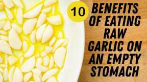 10 Benefits Of Eating Raw Garlic On Empty Stomach (Quite Effective)