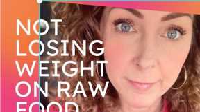 Not losing weight on a raw food diet?
