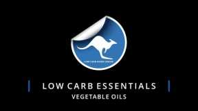 Low Carb Essentials - 'Vegetable Oils'
