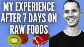 What I've Experienced After 7 Days on Raw Food ONLY