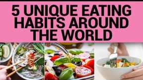 Eating Habits Around The World | Unusual Eating Habits | Food Habits Around The World
