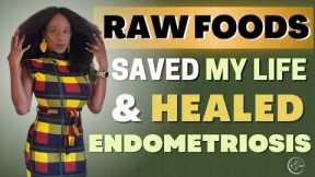 Raw Foods Saved My Life! HEALED ENDOMETRIOSIS + NO More Mucus + Weight Loss 😱