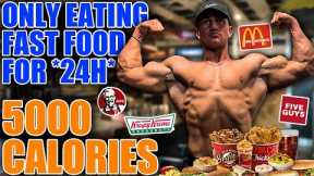 ONLY EATING FAST FOODS FOR 24 HOURS | 5000+ calories...
