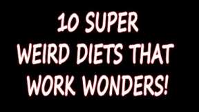 10 Super Weird Diets That Work Wonders!