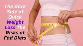 The Dark Side of Quick Weight Loss The Risks of Fad Diets