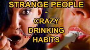 STRANGE PEOPLE - Crazy Drinking Habits