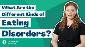 What Are the Different Kinds of Eating Disorders? - Child Mind Institute