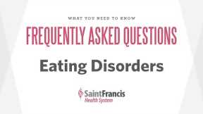 Frequently Asked Questions - EATING DISORDERS