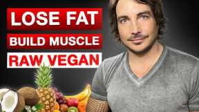 How To Lose Fat And Build Muscle With A Raw Vegan Diet