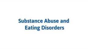 Substance Abuse and Eating Disorders
