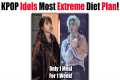 KPOP Idols Most Extreme Diet Plan