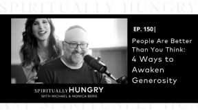 People Are Better Than You Think: 4 Ways to Awaken Generosity | Spiritually Hungry Podcast Ep. 150