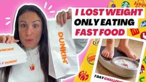 How I Lost Weight ONLY Eating Fast Food // 7 Day Challenge