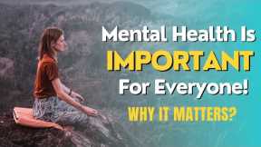 Unraveling Mental Health: Why It Matters?