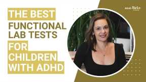 The Best Functional Lab Tests for Children with ADHD