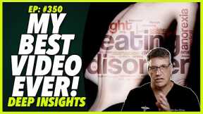 Ep:350 MY BEST VIDEO EVER! - DEEP INSIGHTS