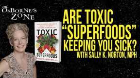 Are These Superfoods Keeping You Sick? (with Sally K. Norton, MPH) - Dr. Osborne's Zone