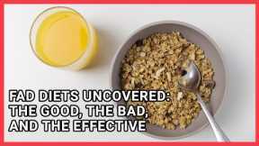 Fad Diets Uncovered: The Good, The Bad, and The Effective