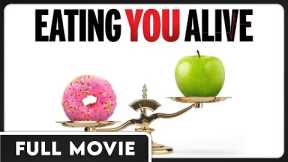 Eating You Alive - Diet, Health and Wellness Documentary