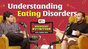 Eating Disorders | Ep 2 | Decoding Nutrition with Tanmay Bhat | @TanmayBhatYT  @Sidwarrier