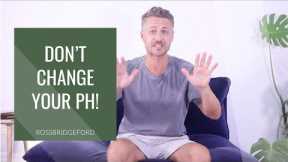 Don't Try to Change Your pH!