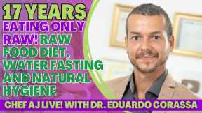 17 Years Eating Only Raw! Raw Food Diet, Water Fasting & Natural Hygiene with Dr. Eduardo Corassa