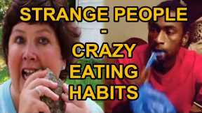 STRANGE PEOPLE - Crazy Eating Habits!
