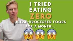 I tried eating ZERO Ultra-processed foods for a 30 days...