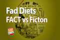 Fad Diets, Fact vs Fiction, Do they