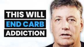 The Carb Addiction Doc: How to BREAK FREE From Carbohydrates | Dr. Robert Cywes