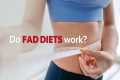 Do fad diets really help you lose