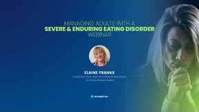 Managing Adults with a Severe and Enduring Eating Disorder Webinar