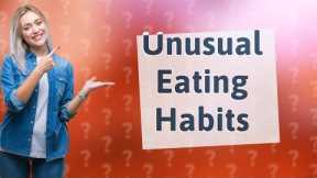 What Are Some Unusual Eating Habits Around the World?