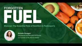 Webinar - Forgotten Fuel: The Essential Role of Nutrition in Parkinson's with Richelle Flanagan