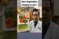 Raw Vegetables Healthy or not ? | Dt