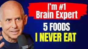 The Brain Doctor: “I’ve Scanned 250,000 Brains” STOP Eating These 5 Foods! Dr Daniel Amen